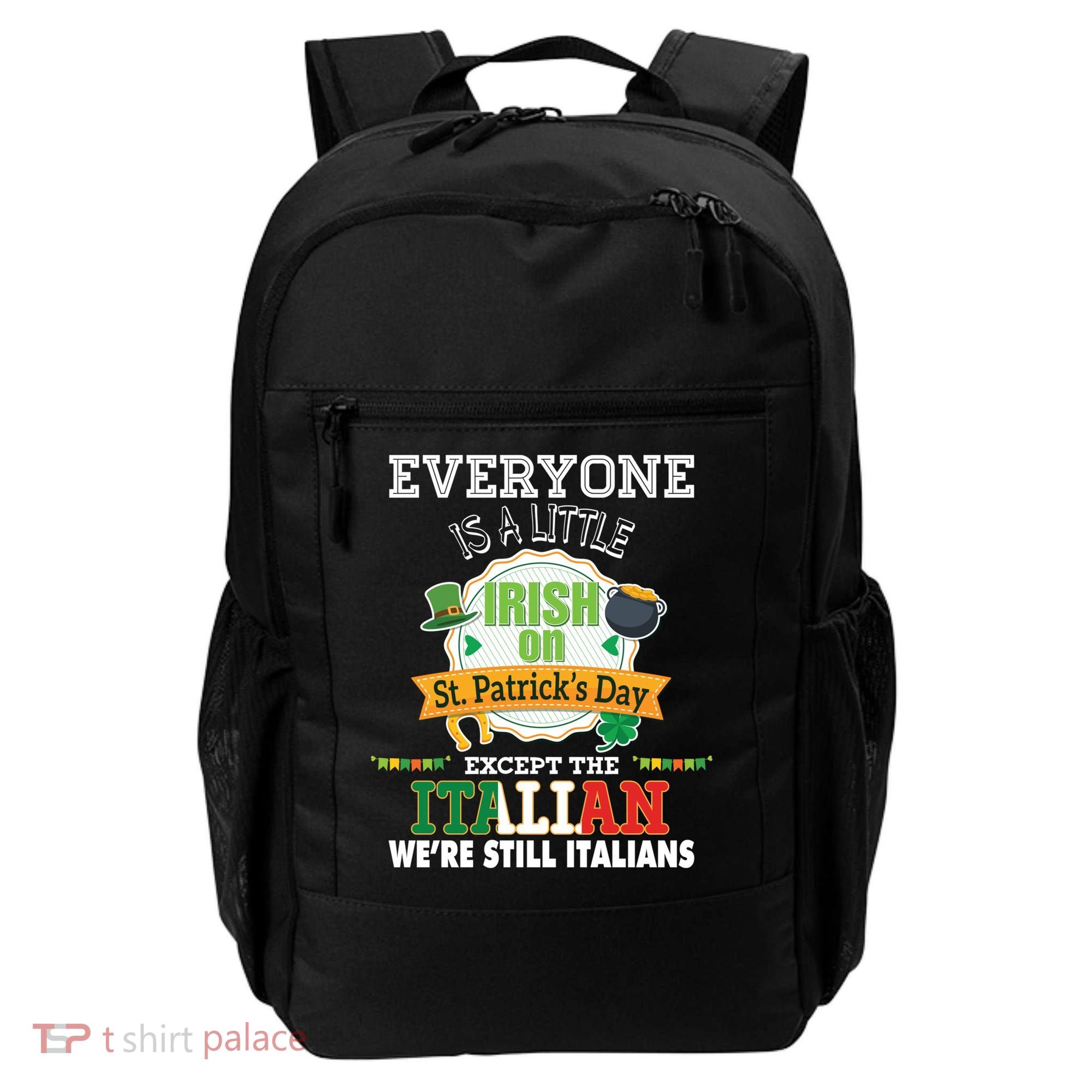 Everyone Is A Little Irish On St Patrick Day Except Italian Backpack