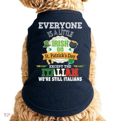 Everyone Is A Little Irish On St Patrick Day Except Italian Doggie Tank