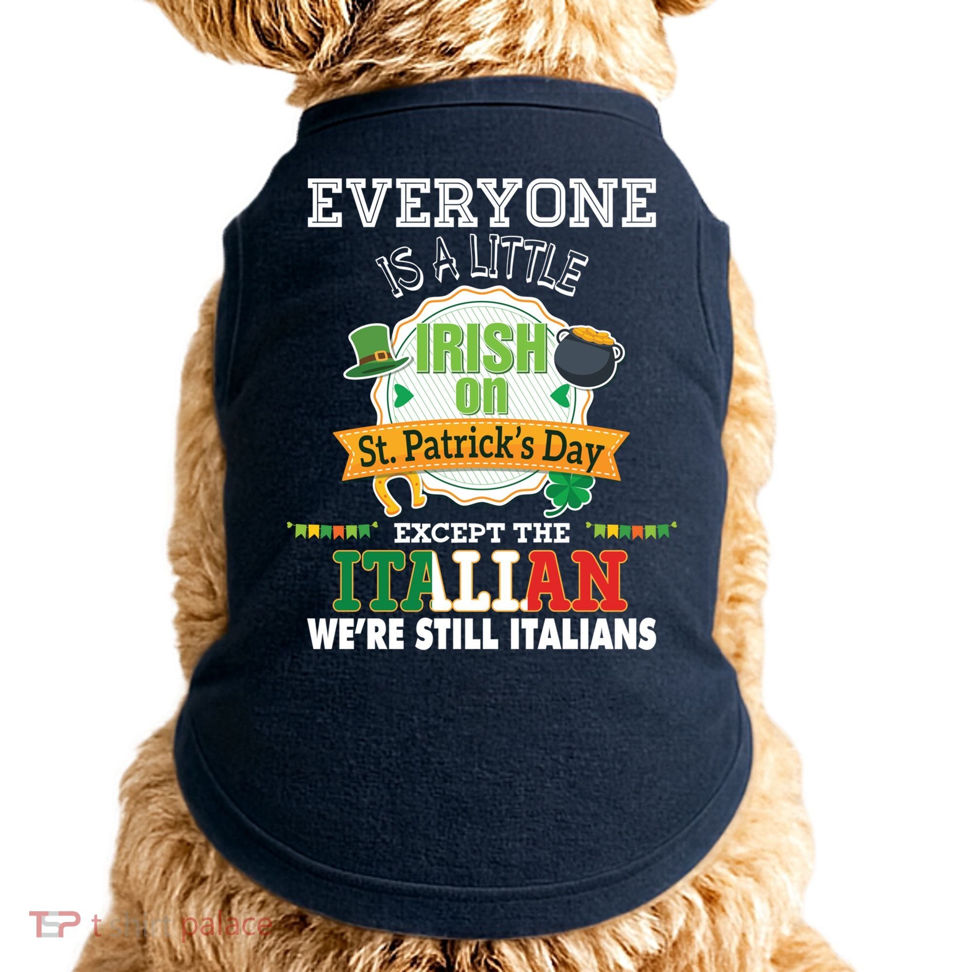 Everyone Is A Little Irish On St Patrick Day Except Italian Doggie Tank