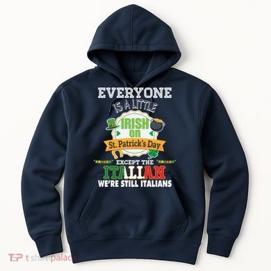 Everyone Is A Little Irish On St Patrick Day Except Italian Hoodie