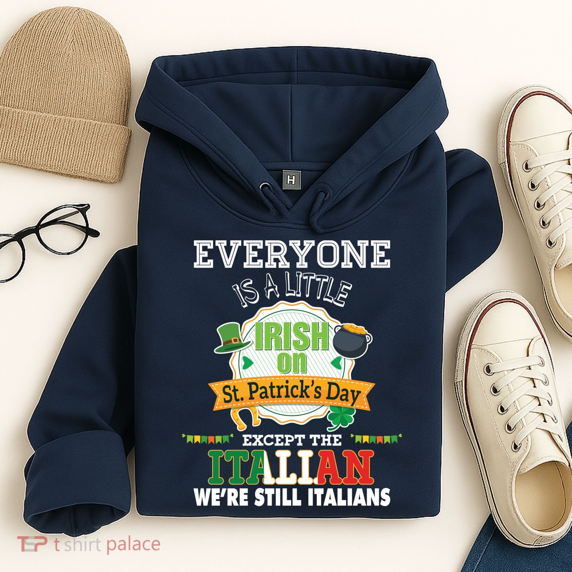 Everyone Is A Little Irish On St Patrick Day Except Italian Hoodie