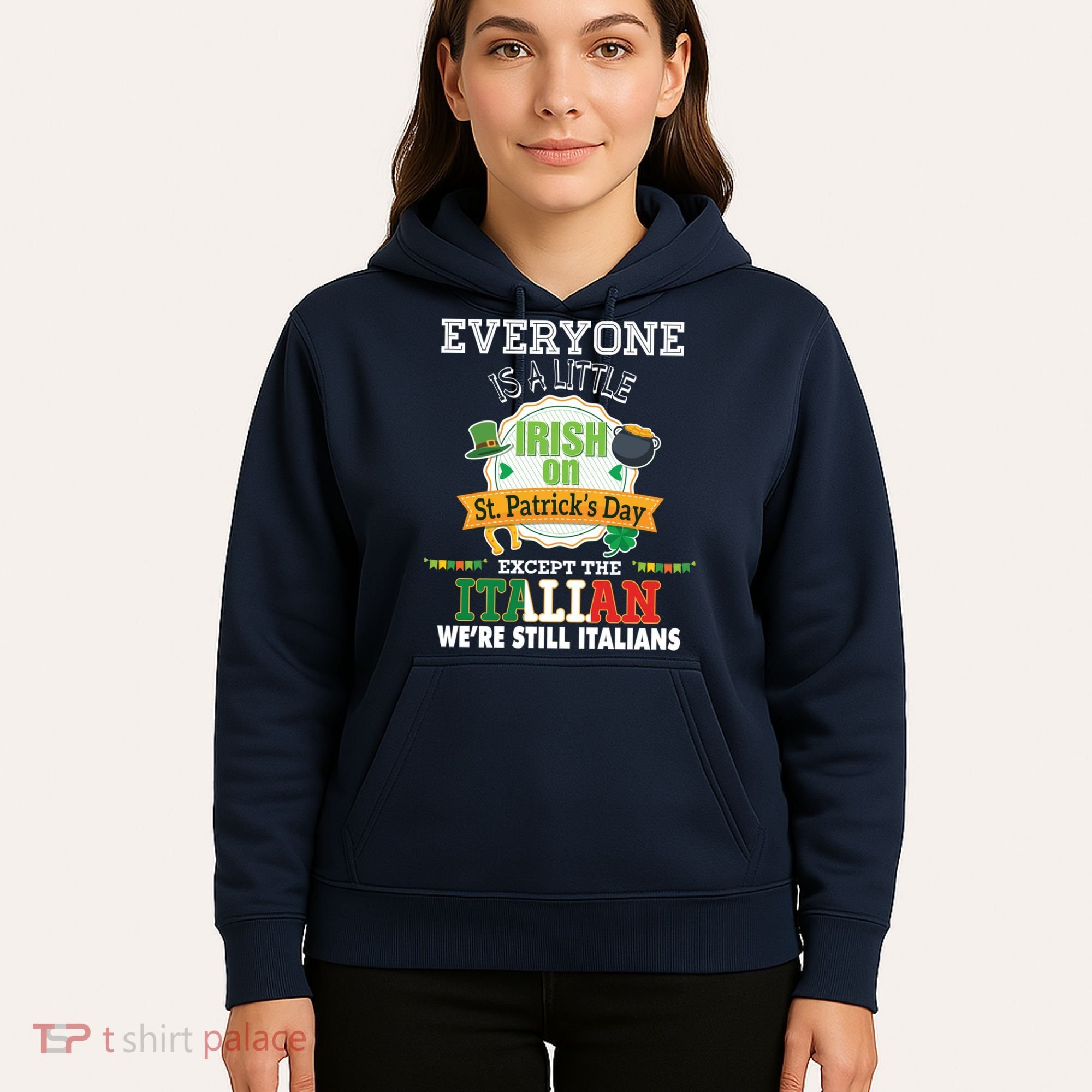 Everyone Is A Little Irish On St Patrick Day Except Italian Hoodie