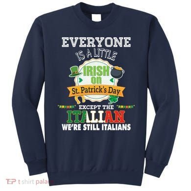Everyone Is A Little Irish On St Patrick Day Except Italian Sweatshirt