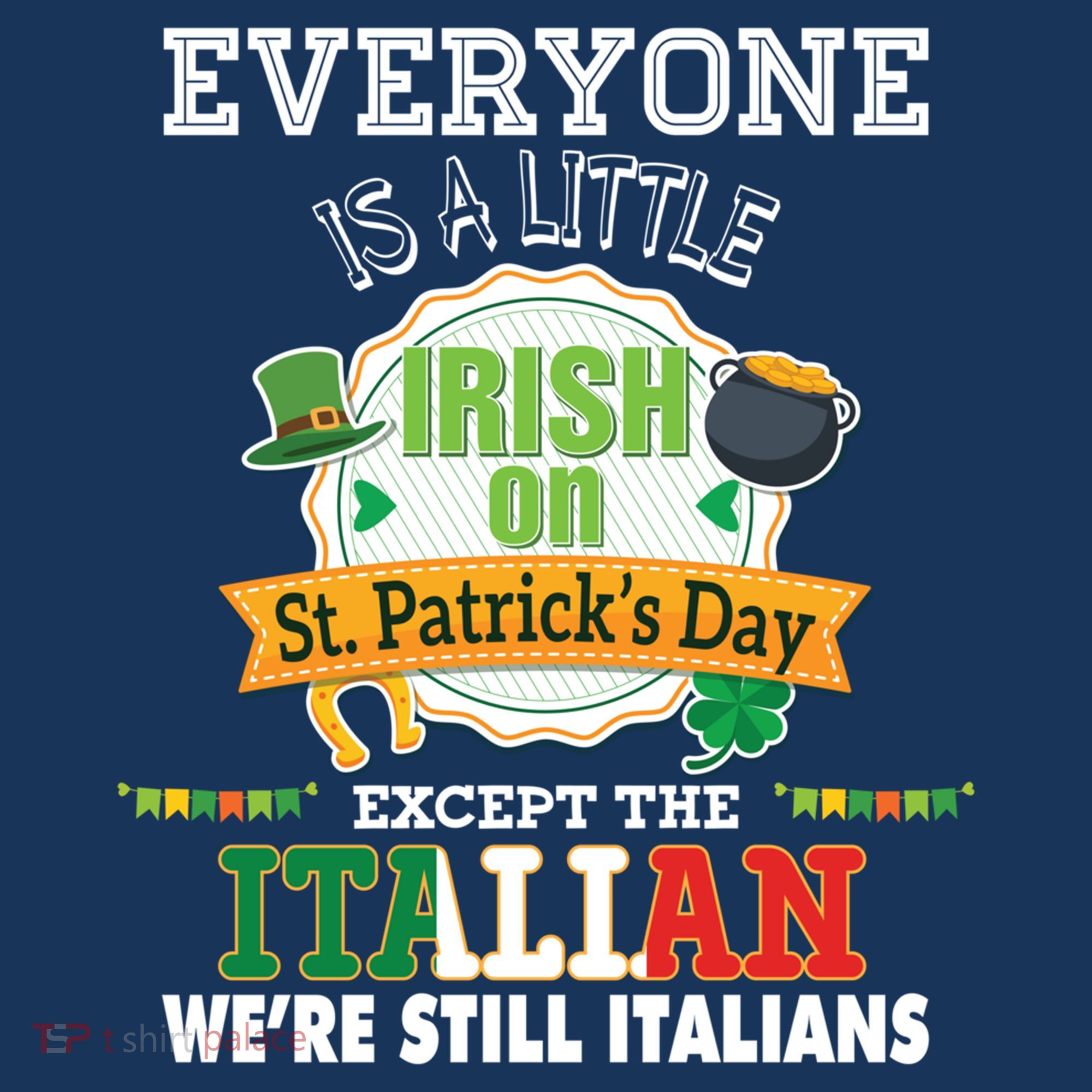 Everyone Is A Little Irish On St Patrick Day Except Italian Sweatshirt