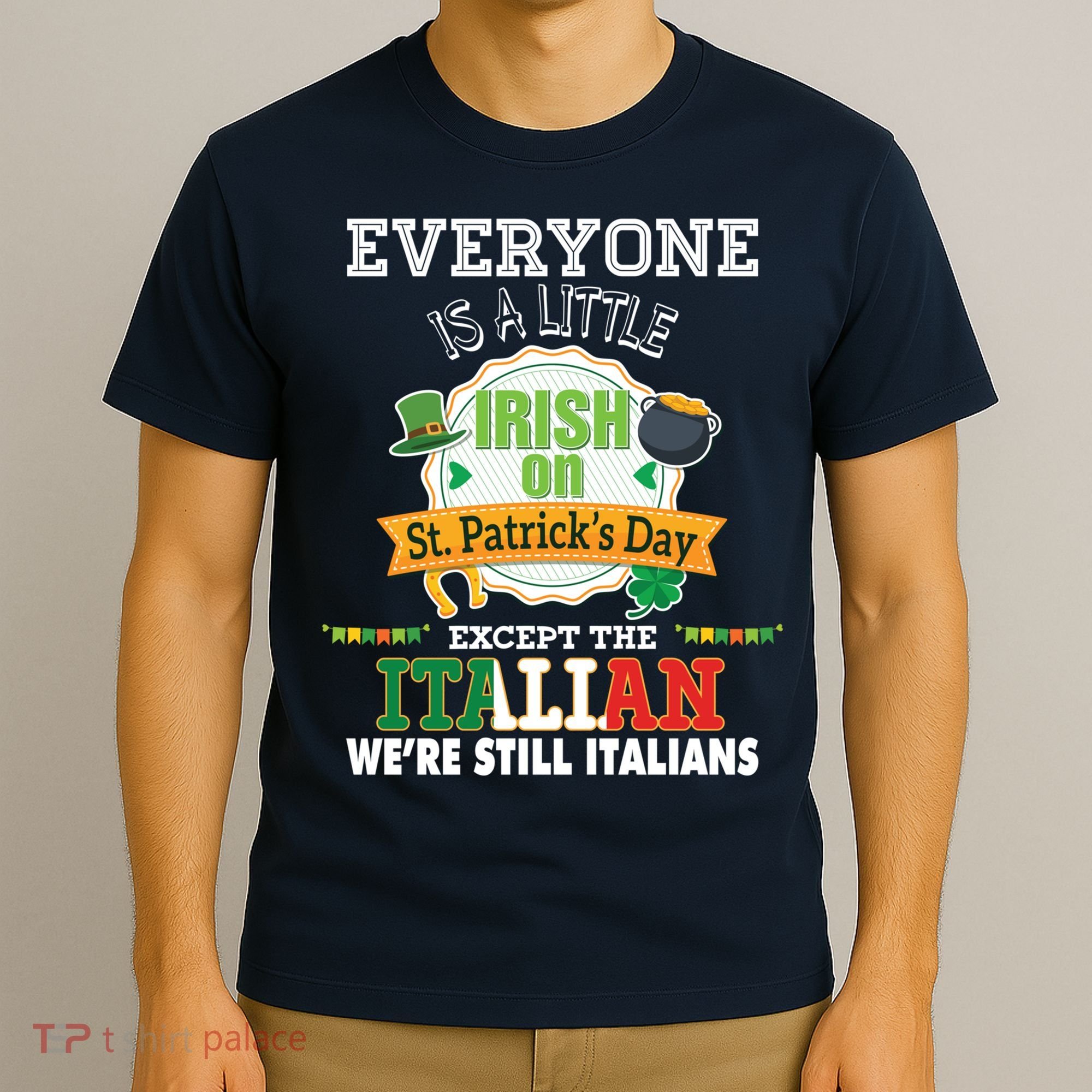 Everyone Is A Little Irish On St Patrick Day Except Italian T-Shirt
