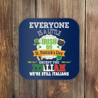 Everyone Is A Little Irish On St Patrick Day Except Italian Coaster