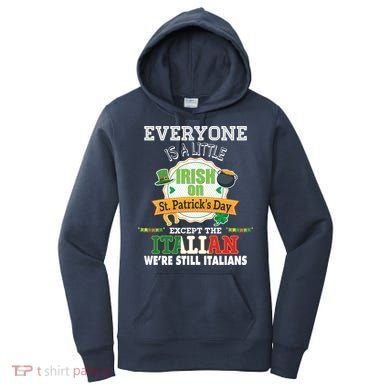 Everyone Is A Little Irish On St Patrick Day Except Italian Women's Hoodie