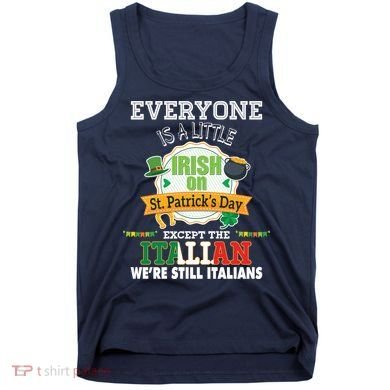 Everyone Is A Little Irish On St Patrick Day Except Italian Tank Top