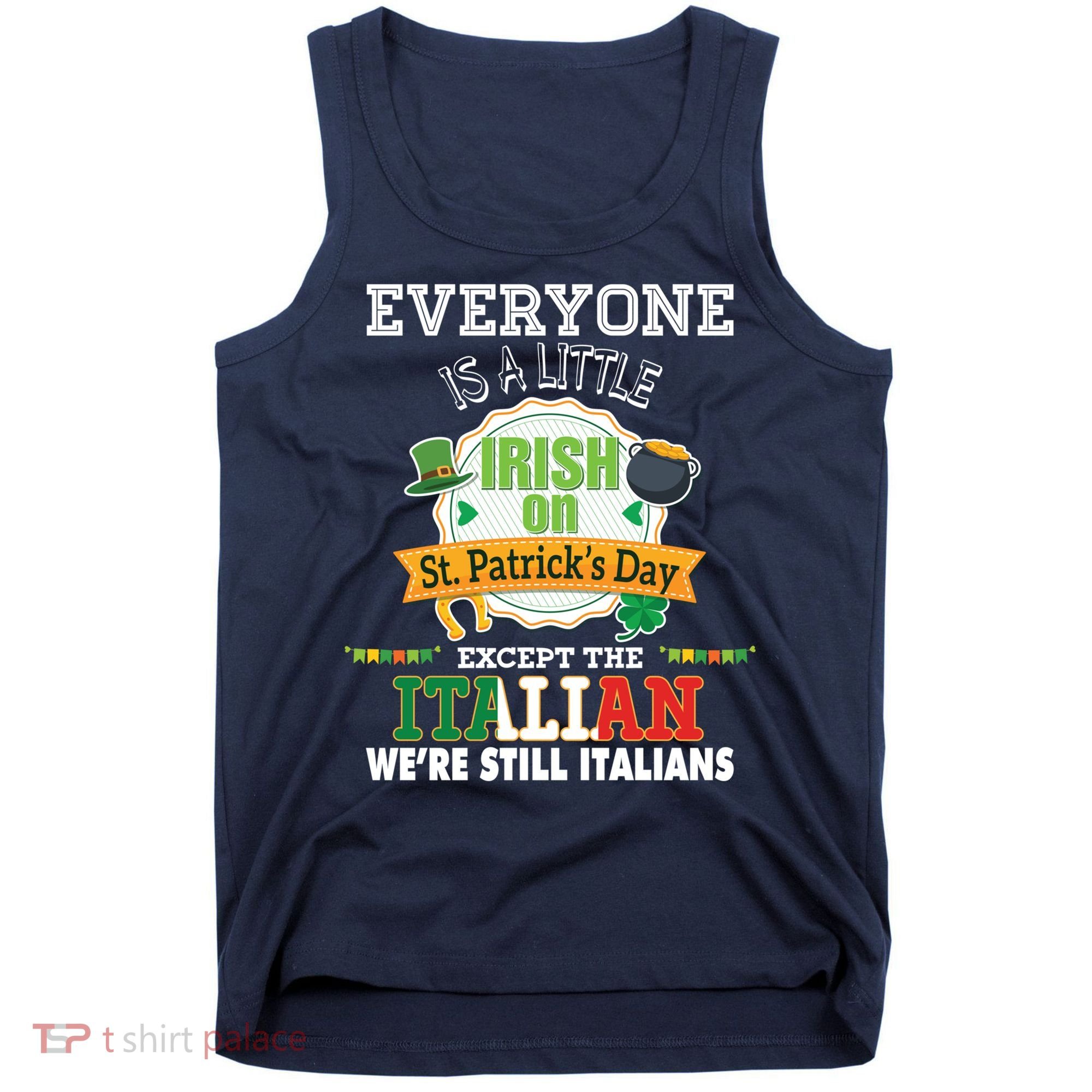 Everyone Is A Little Irish On St Patrick Day Except Italian Tank Top
