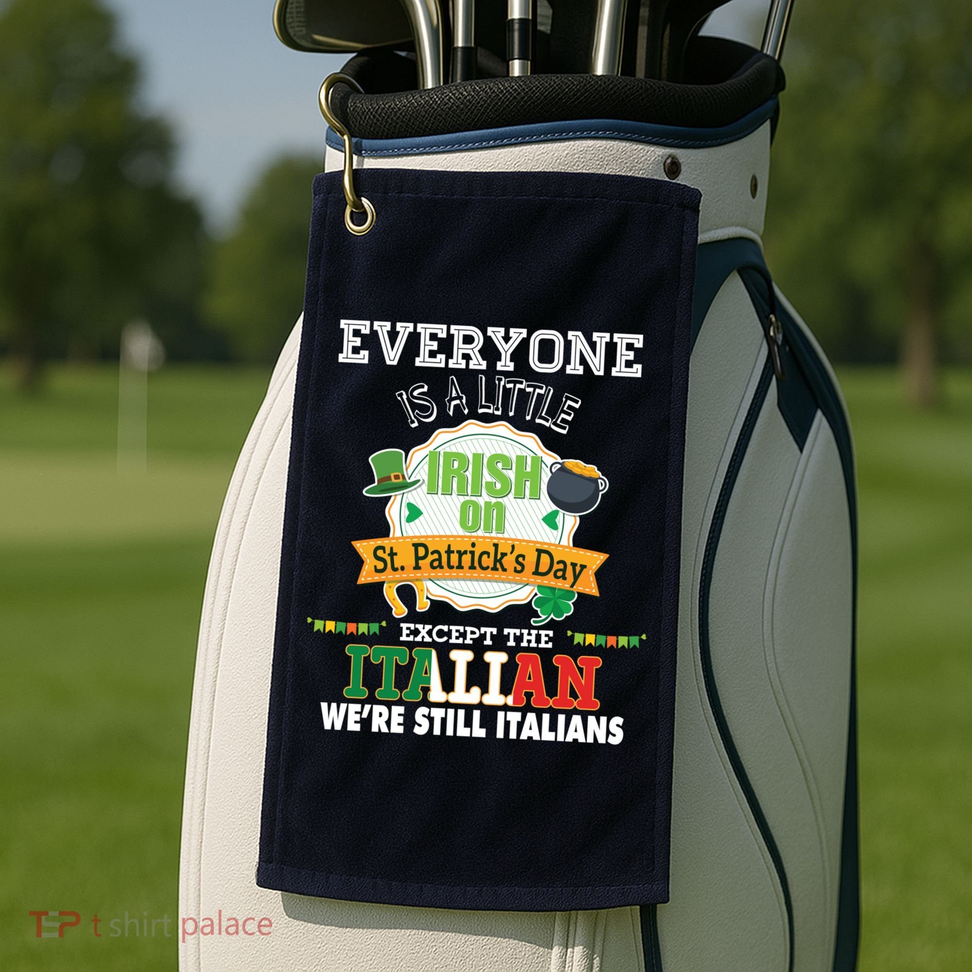 Everyone Is A Little Irish On St Patrick Day Except Italian Golf Towel