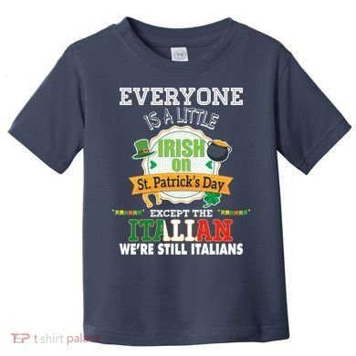 Everyone Is A Little Irish On St Patrick Day Except Italian Toddler T-Shirt