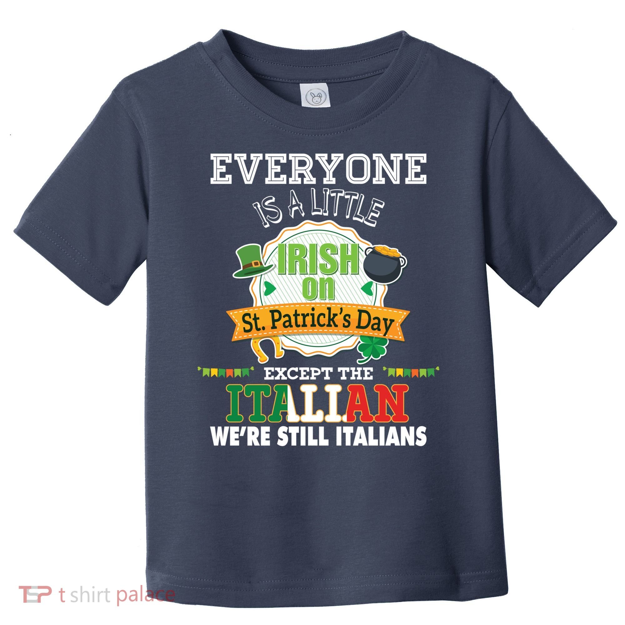 Everyone Is A Little Irish On St Patrick Day Except Italian Toddler T-Shirt