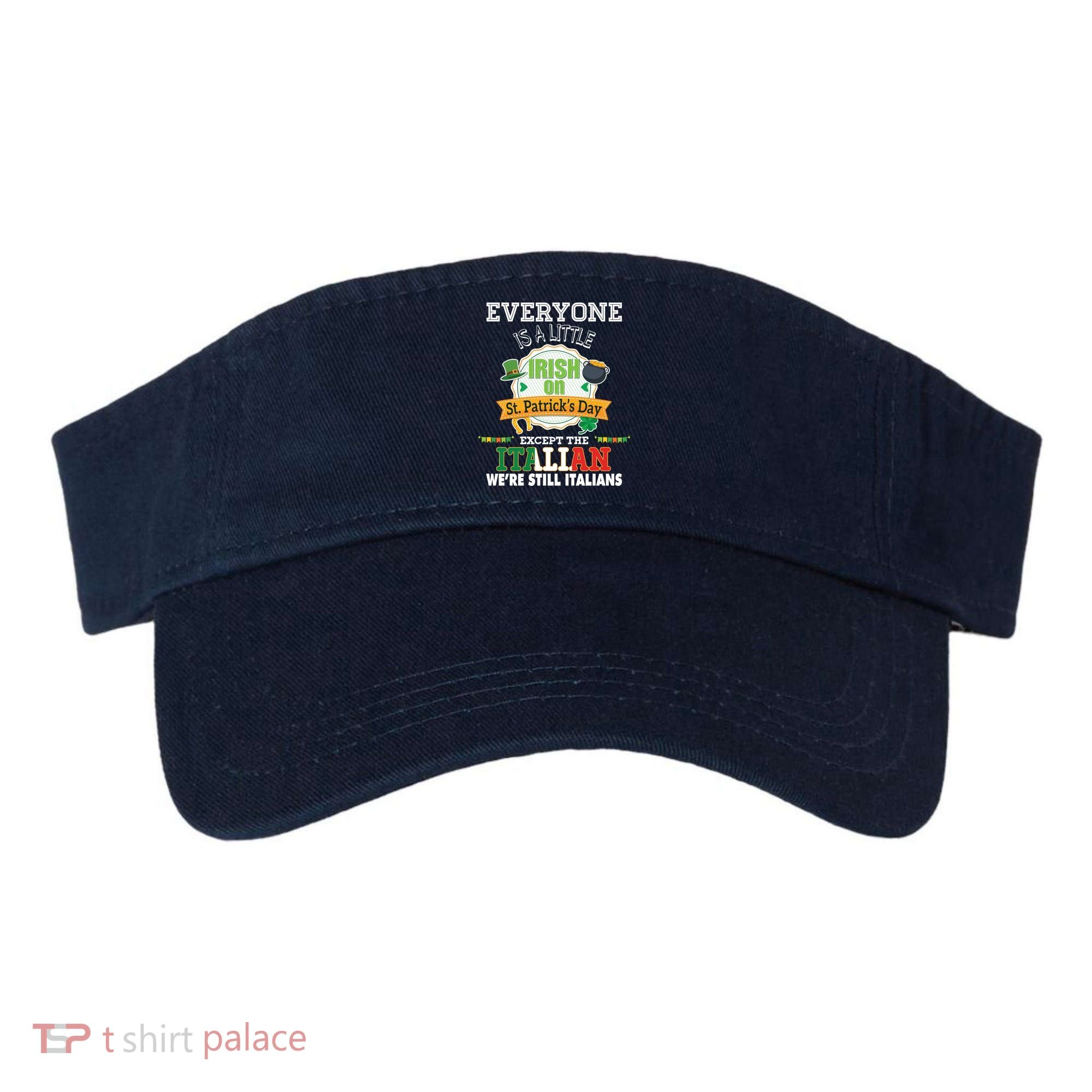 Everyone Is A Little Irish On St Patrick Day Except Italian Visor