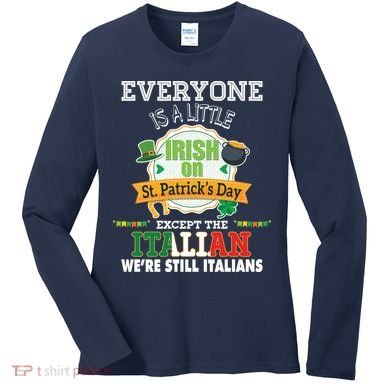 Everyone Is A Little Irish On St Patrick Day Except Italian Women's Long Sleeve Shirt