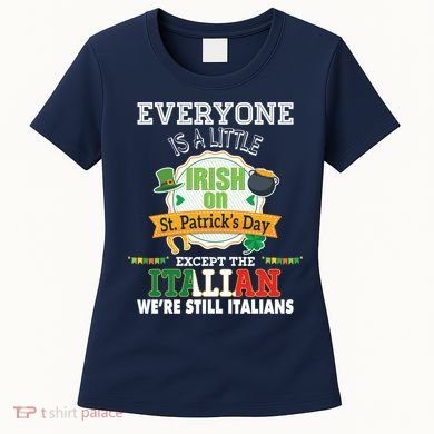 Everyone Is A Little Irish On St Patrick Day Except Italian Women's T-Shirt