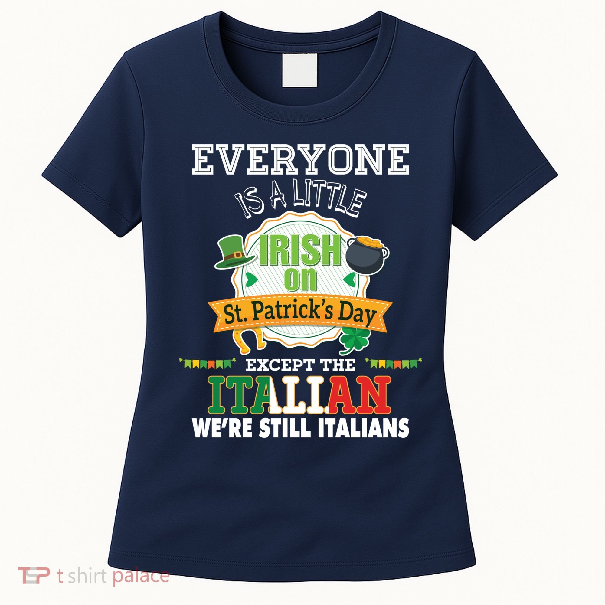 Everyone Is A Little Irish On St Patrick Day Except Italian Women's T-Shirt