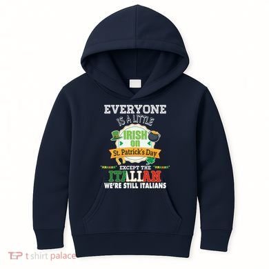 Everyone Is A Little Irish On St Patrick Day Except Italian Kids Hoodie