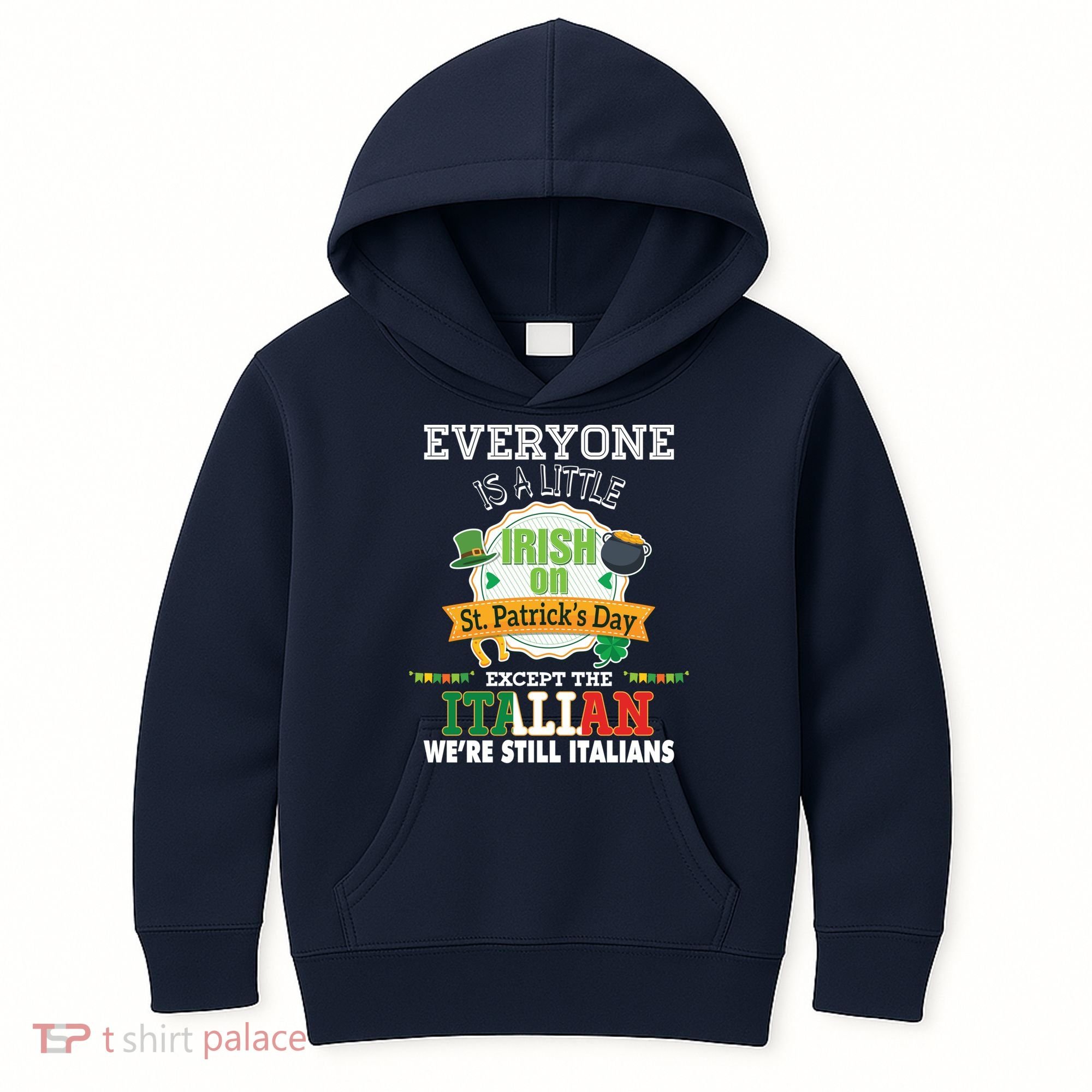 Everyone Is A Little Irish On St Patrick Day Except Italian Kids Hoodie