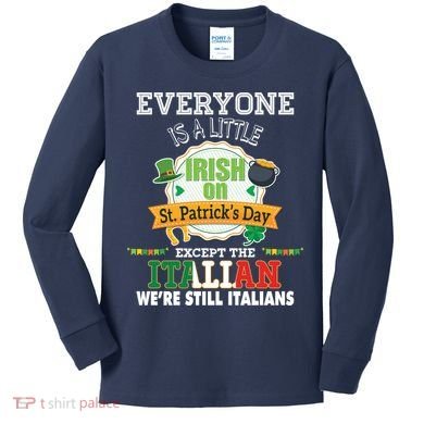 Everyone Is A Little Irish On St Patrick Day Except Italian Kids Long Sleeve Shirt