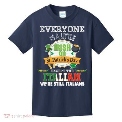 Everyone Is A Little Irish On St Patrick Day Except Italian Kids T-Shirt