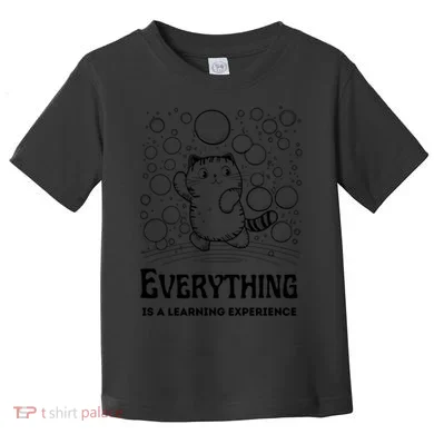 Everything Is A Learning Experience Toddler T-Shirt