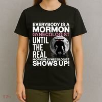 Everybody Is A Mormon Gynecologist Until The Real Mormon Gynecologist Shows Up T-Shirt thumb 4