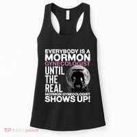 Everybody Is A Mormon Gynecologist Until The Real Mormon Gynecologist Shows Up Women's Tank Top thumb 0