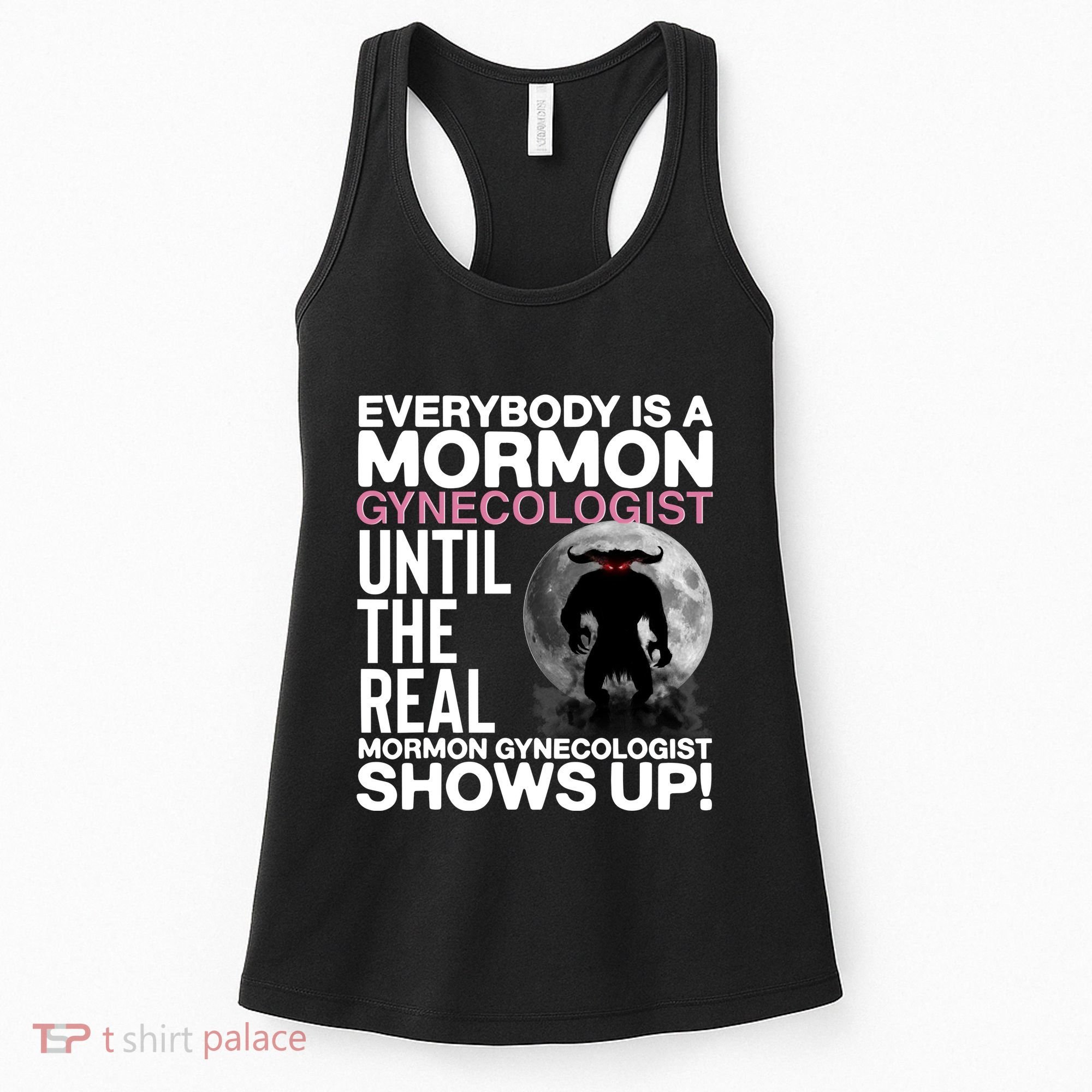 Everybody Is A Mormon Gynecologist Until The Real Mormon Gynecologist Shows Up Women's Tank Top