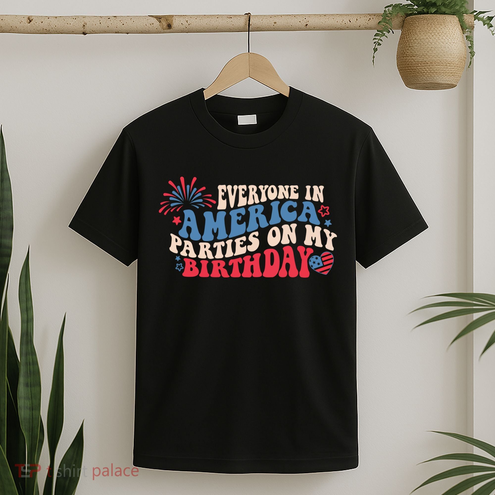 Everyone In America Parties On My Birthday 4th Of July T-Shirt