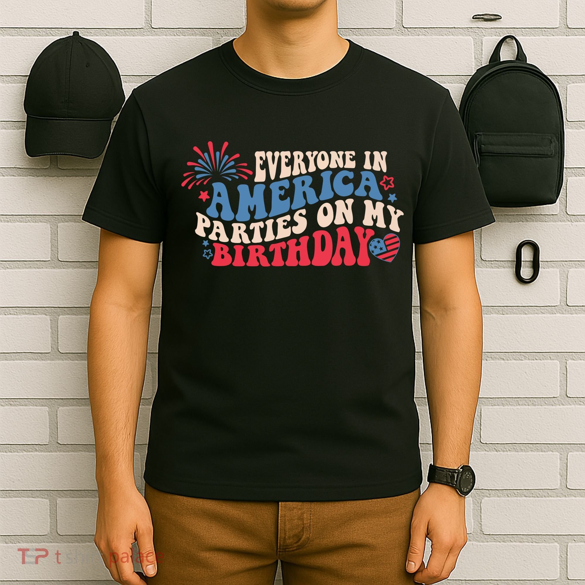 Everyone In America Parties On My Birthday 4th Of July T-Shirt