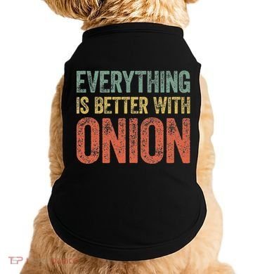 Everything Is Better With Onion Doggie Tank