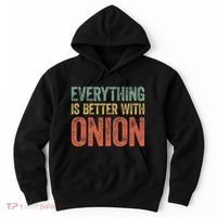 Everything Is Better With Onion Hoodie thumb 0
