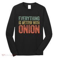 Everything Is Better With Onion Long Sleeve Shirt thumb 0