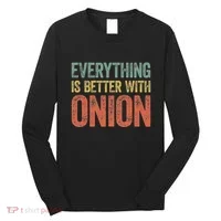 Everything Is Better With Onion Long Sleeve Shirt thumb 0