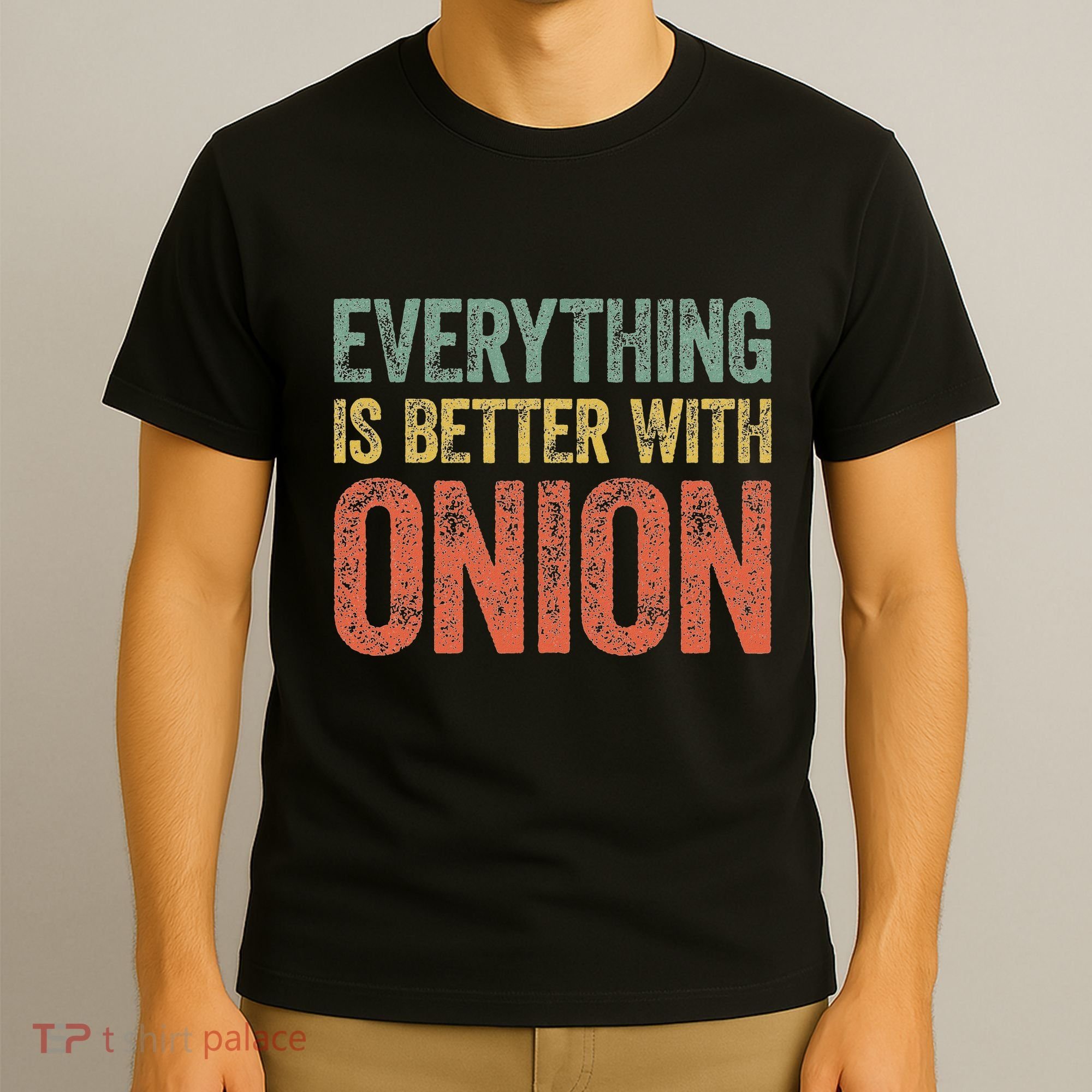 Everything Is Better With Onion T-Shirt