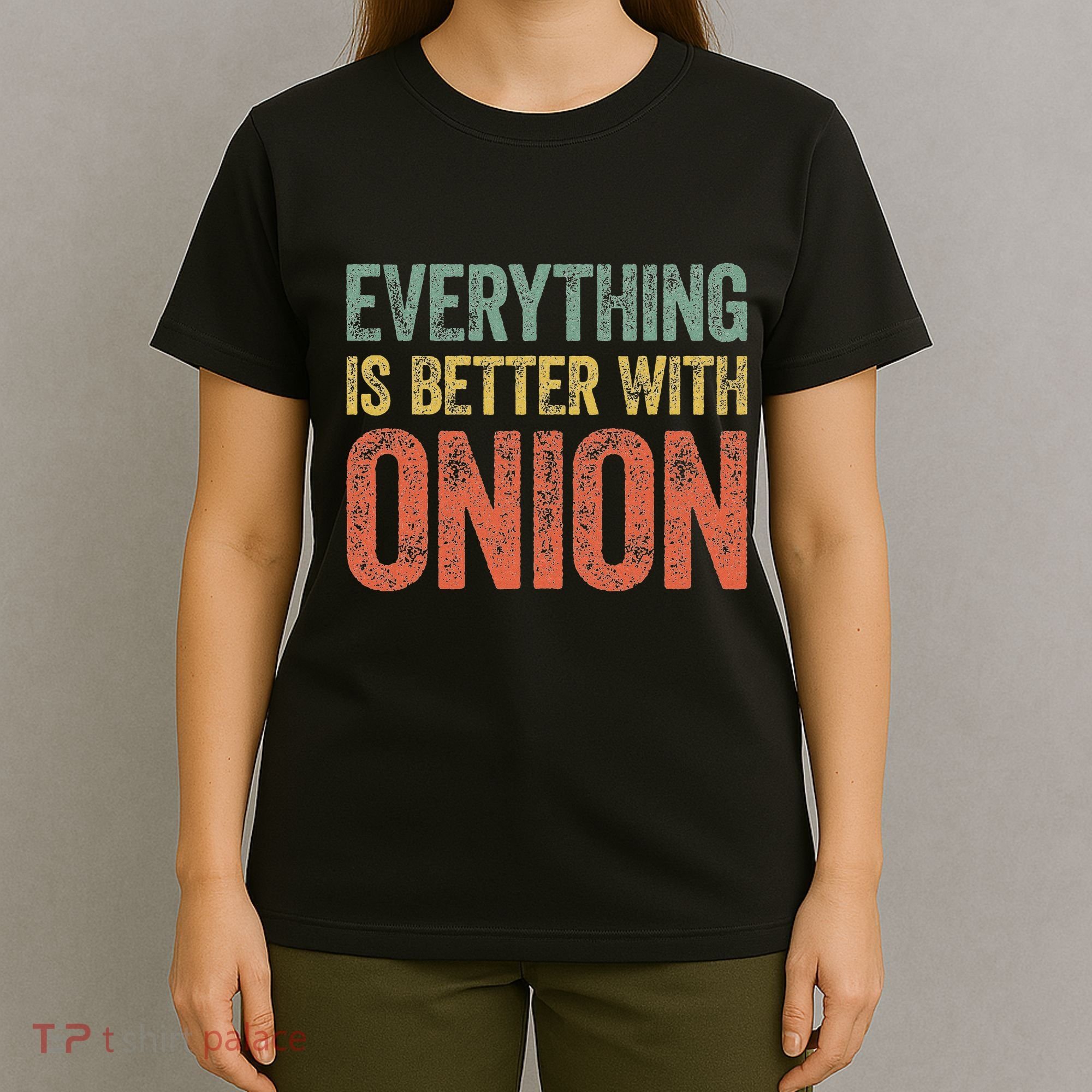 Everything Is Better With Onion T-Shirt