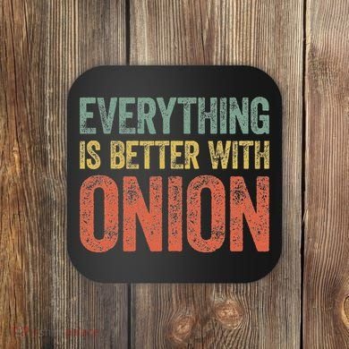 Everything Is Better With Onion Coaster