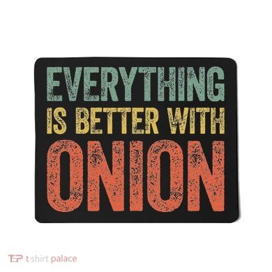 Everything Is Better With Onion Mousepad