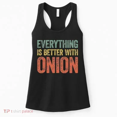 Everything Is Better With Onion Women's Tank Top