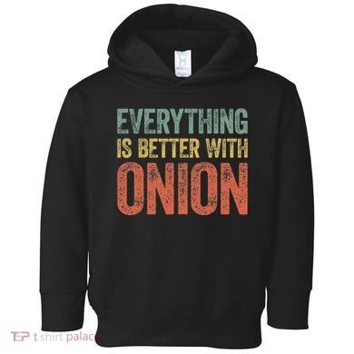 Everything Is Better With Onion Toddler Hoodie