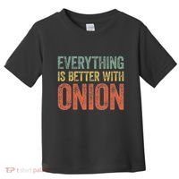 Everything Is Better With Onion Toddler T-Shirt thumb 0