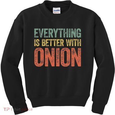 Everything Is Better With Onion Kids Sweatshirt