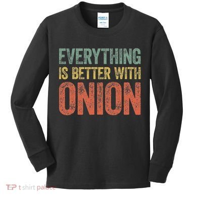 Everything Is Better With Onion Kids Long Sleeve Shirt