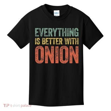 Everything Is Better With Onion Kids T-Shirt
