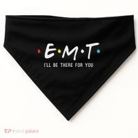 Emt I'll Be There For You Funny Ems Paramedic USA-Made Doggie Bandana thumb 0
