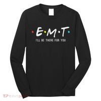Emt I'll Be There For You Funny Ems Paramedic Long Sleeve Shirt thumb 0
