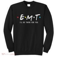 Emt I'll Be There For You Funny Ems Paramedic Sweatshirt thumb 0