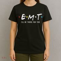 Emt I'll Be There For You Funny Ems Paramedic T-Shirt thumb 4