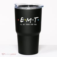 Emt I'll Be There For You Funny Ems Paramedic Tumbler thumb 0