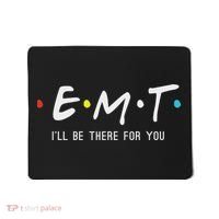 Emt I'll Be There For You Funny Ems Paramedic Mousepad thumb 0